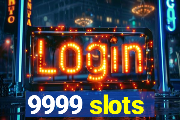 9999 slots