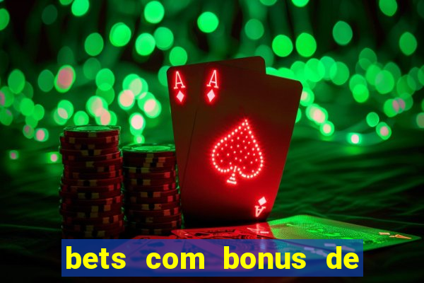 bets com bonus de boas vindas