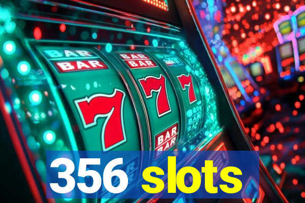 356 slots