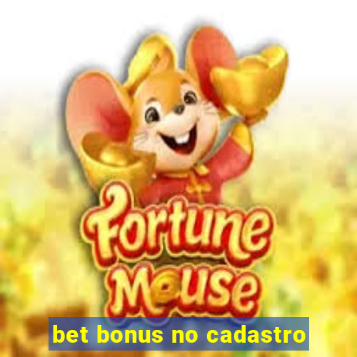 bet bonus no cadastro