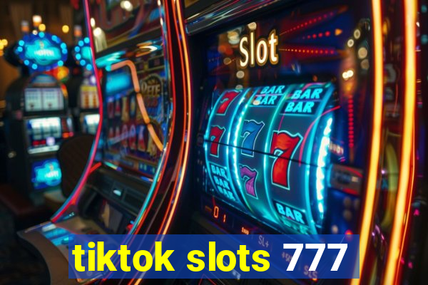 tiktok slots 777