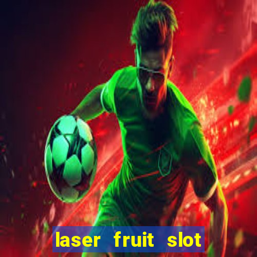 laser fruit slot free play