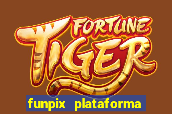 funpix plataforma de jogos