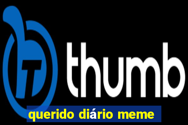 querido diário meme