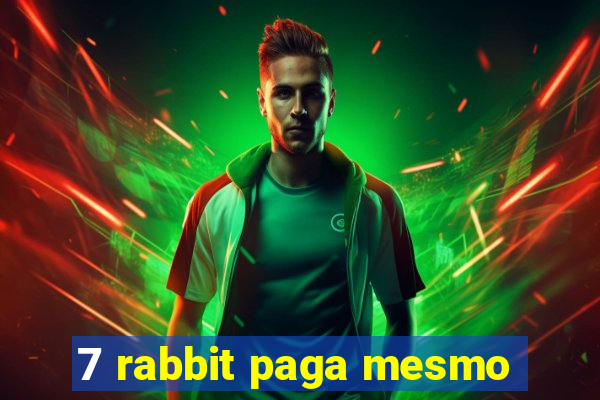 7 rabbit paga mesmo