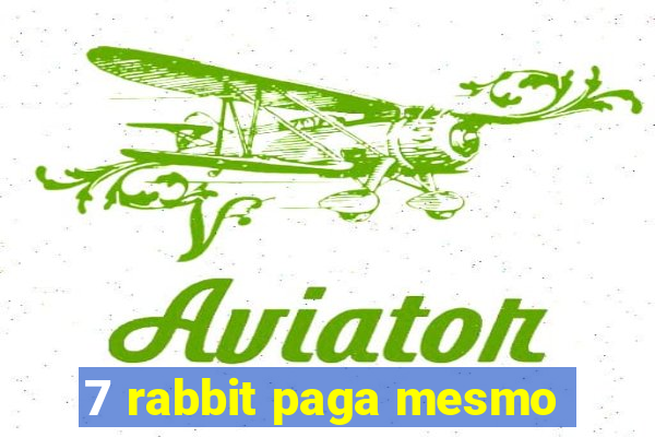 7 rabbit paga mesmo