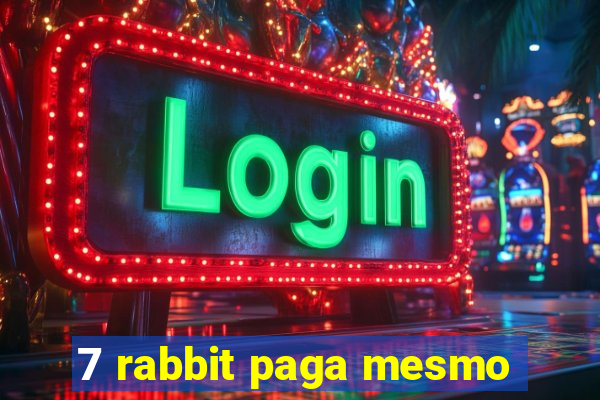 7 rabbit paga mesmo