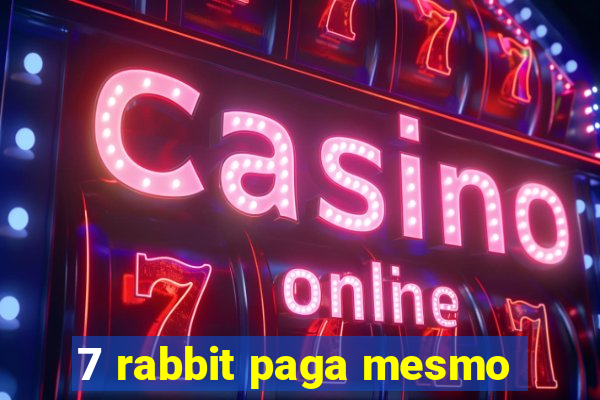 7 rabbit paga mesmo