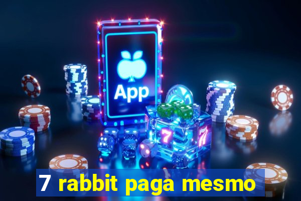 7 rabbit paga mesmo