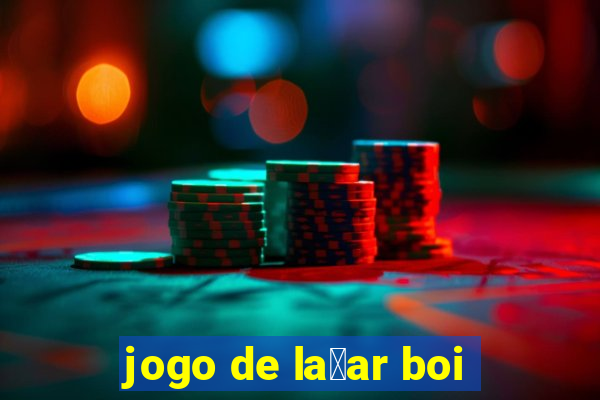 jogo de la莽ar boi