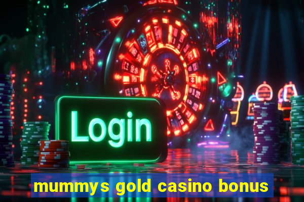 mummys gold casino bonus