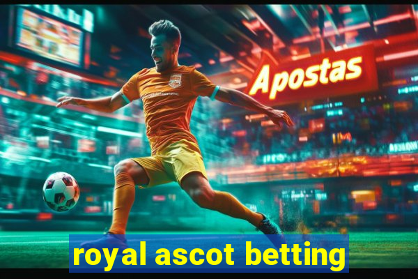 royal ascot betting