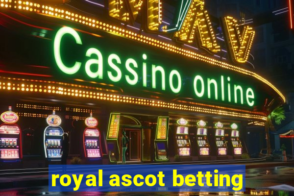 royal ascot betting