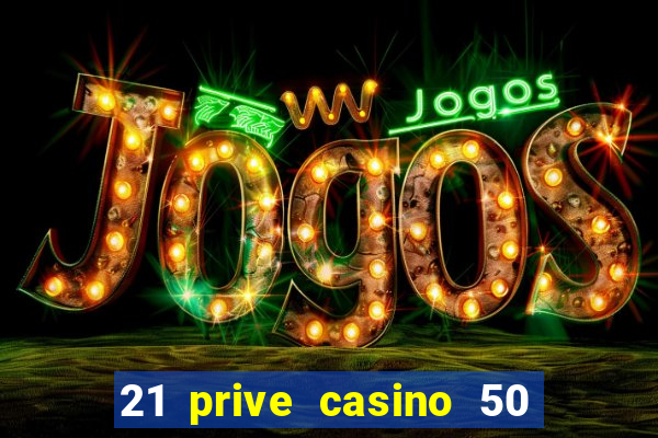 21 prive casino 50 free spins