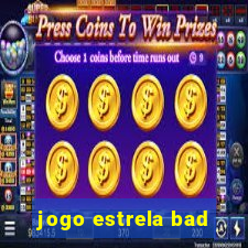 jogo estrela bad