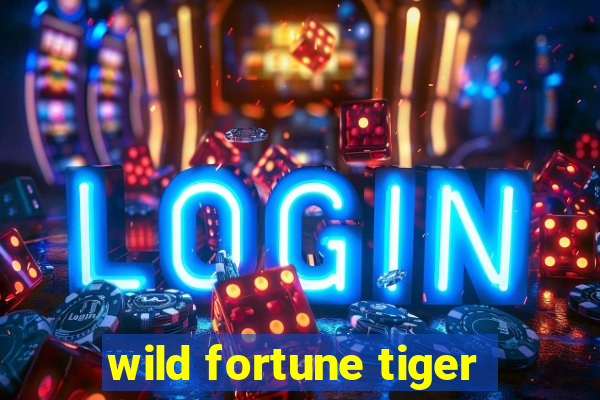 wild fortune tiger