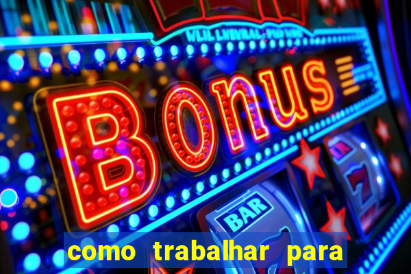 como trabalhar para plataforma de jogos slots