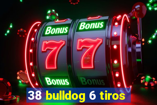 38 bulldog 6 tiros