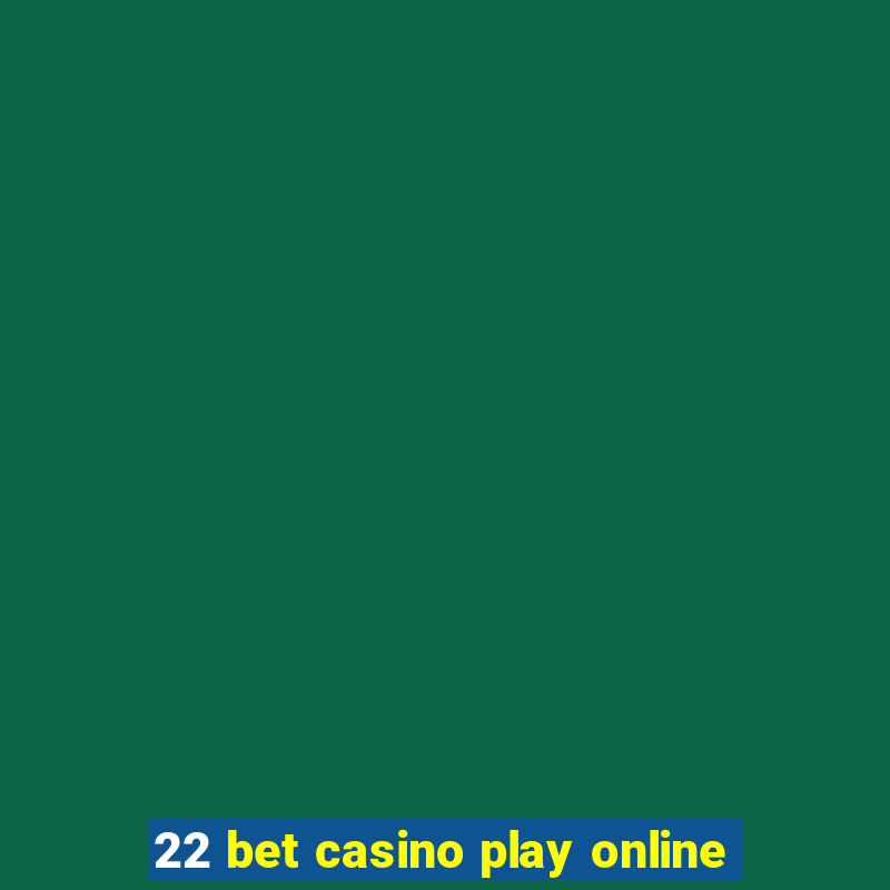 22 bet casino play online