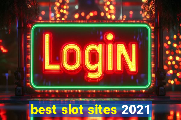 best slot sites 2021