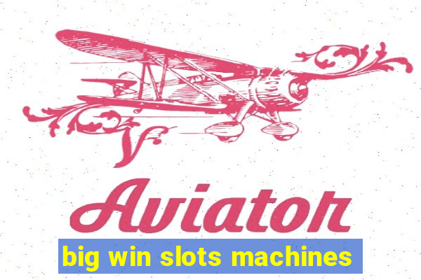 big win slots machines