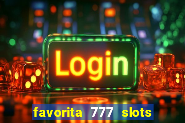 favorita 777 slots 茅 confi谩vel