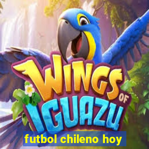 futbol chileno hoy