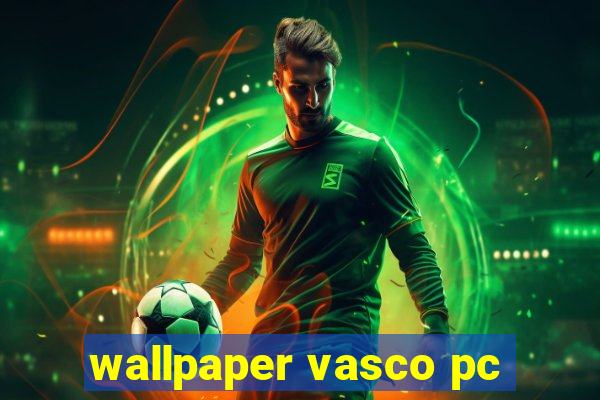 wallpaper vasco pc