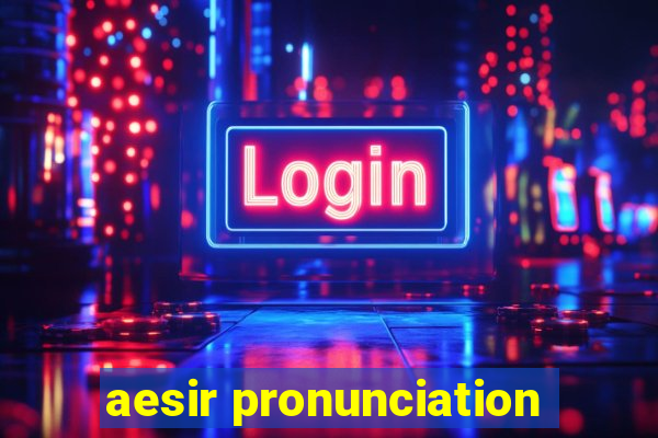 aesir pronunciation