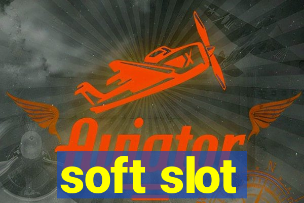 soft slot