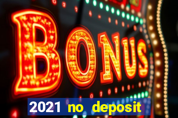 2021 no deposit bonus casino