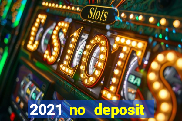 2021 no deposit bonus casino