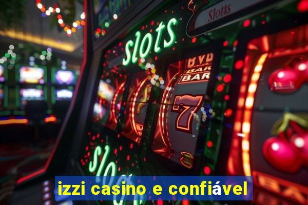 izzi casino e confiável