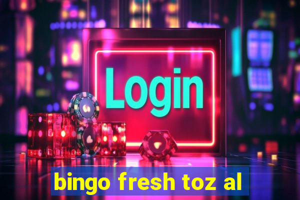 bingo fresh toz al