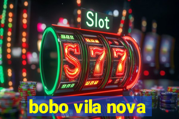 bobo vila nova