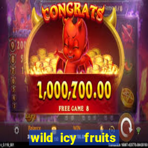 wild icy fruits slot free play