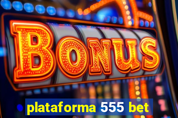 plataforma 555 bet