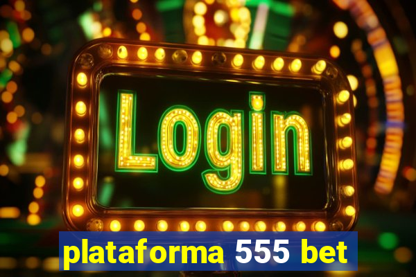 plataforma 555 bet