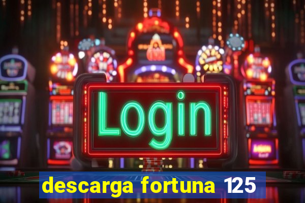 descarga fortuna 125