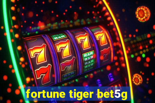 fortune tiger bet5g