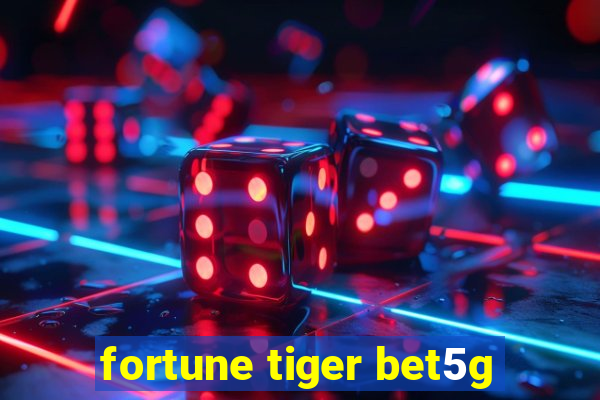 fortune tiger bet5g