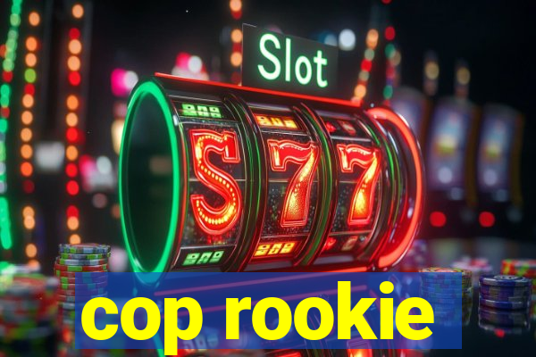 cop rookie