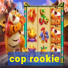 cop rookie