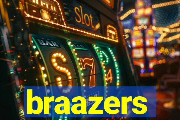 braazers