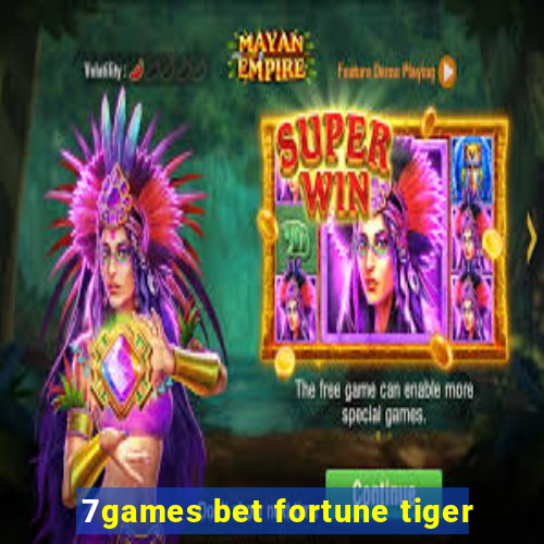 7games bet fortune tiger