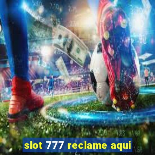 slot 777 reclame aqui