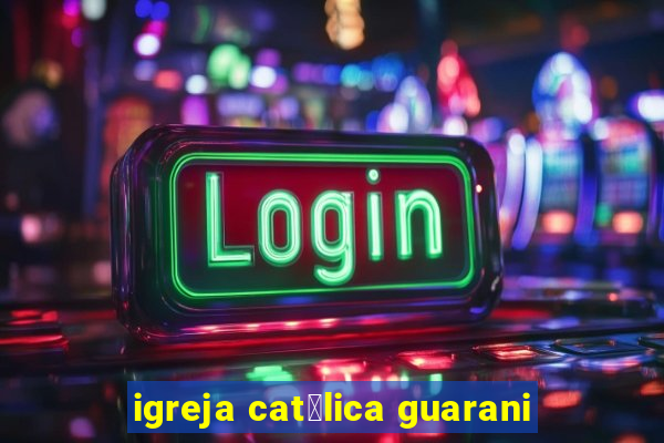 igreja cat贸lica guarani