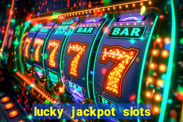 lucky jackpot slots paga mesmo