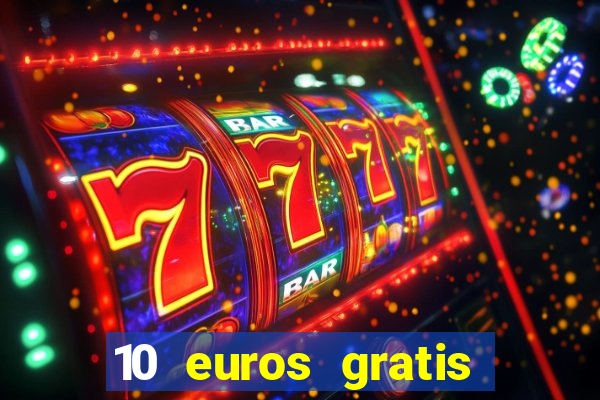 10 euros gratis sin depósito casino 2022