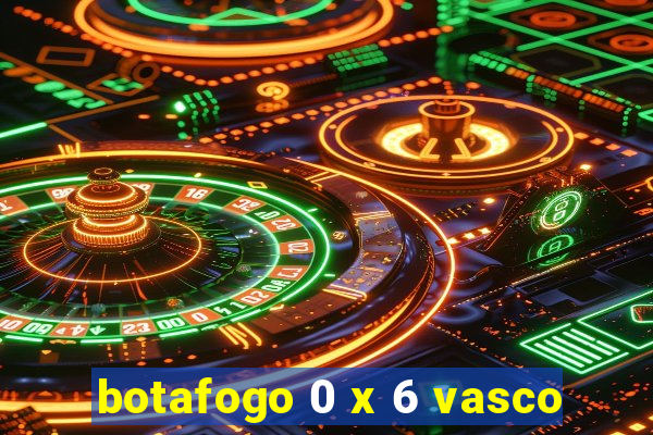 botafogo 0 x 6 vasco